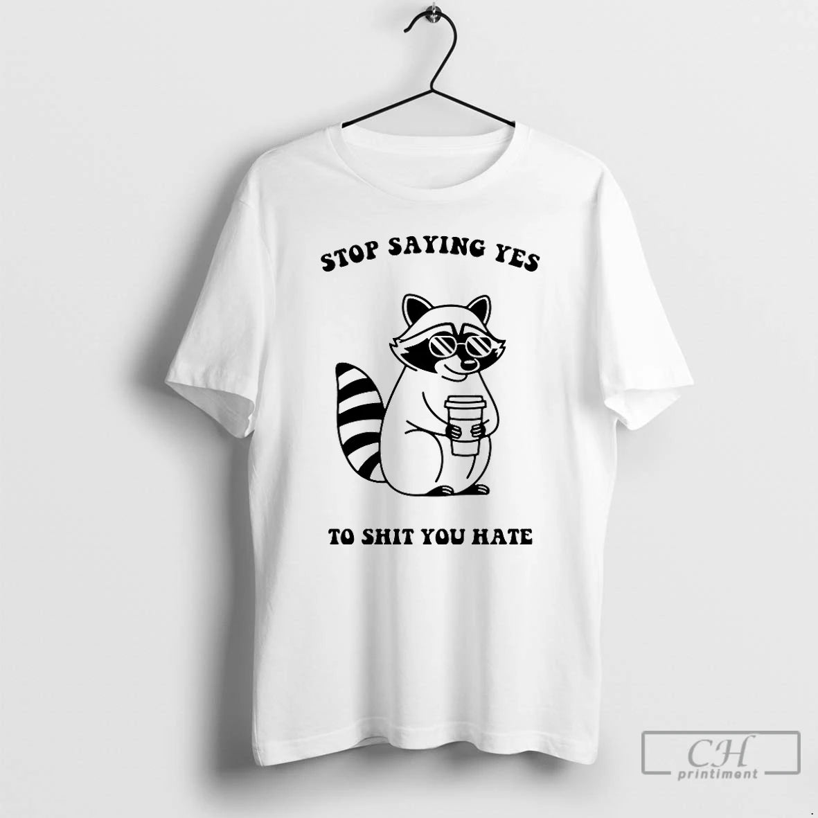 Classic Raccoon Stop Saying Yes To Shit You Hate T-Shirts, Hoodie, Sweatshirt | HypeDripTees.com