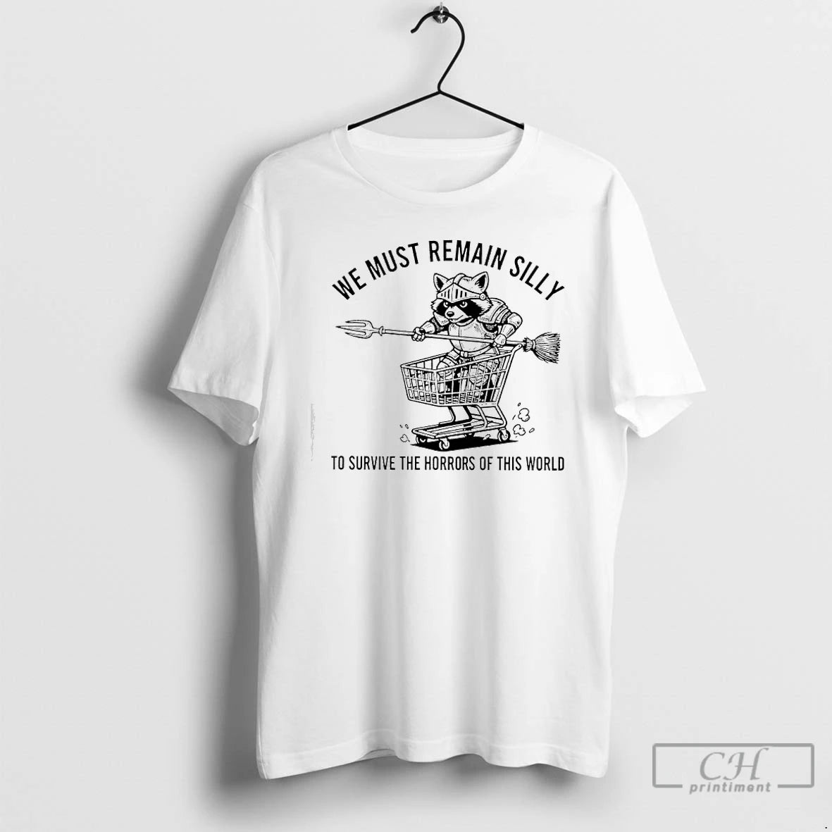Classic Raccoon We Must Remain Silly To Survive The Horrors Of This World T Shirts