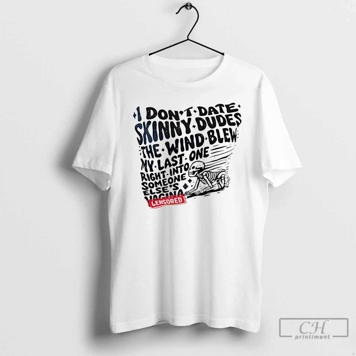 Classic Skeleton I Dont Date Skinny Dudes The Wind Blew My Last One Right Into T-Shirts, Hoodie, Sweatshirt