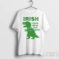 Classic T Rex St Patrick Day Irish I Could Drink This Beer T Shirts Sweater