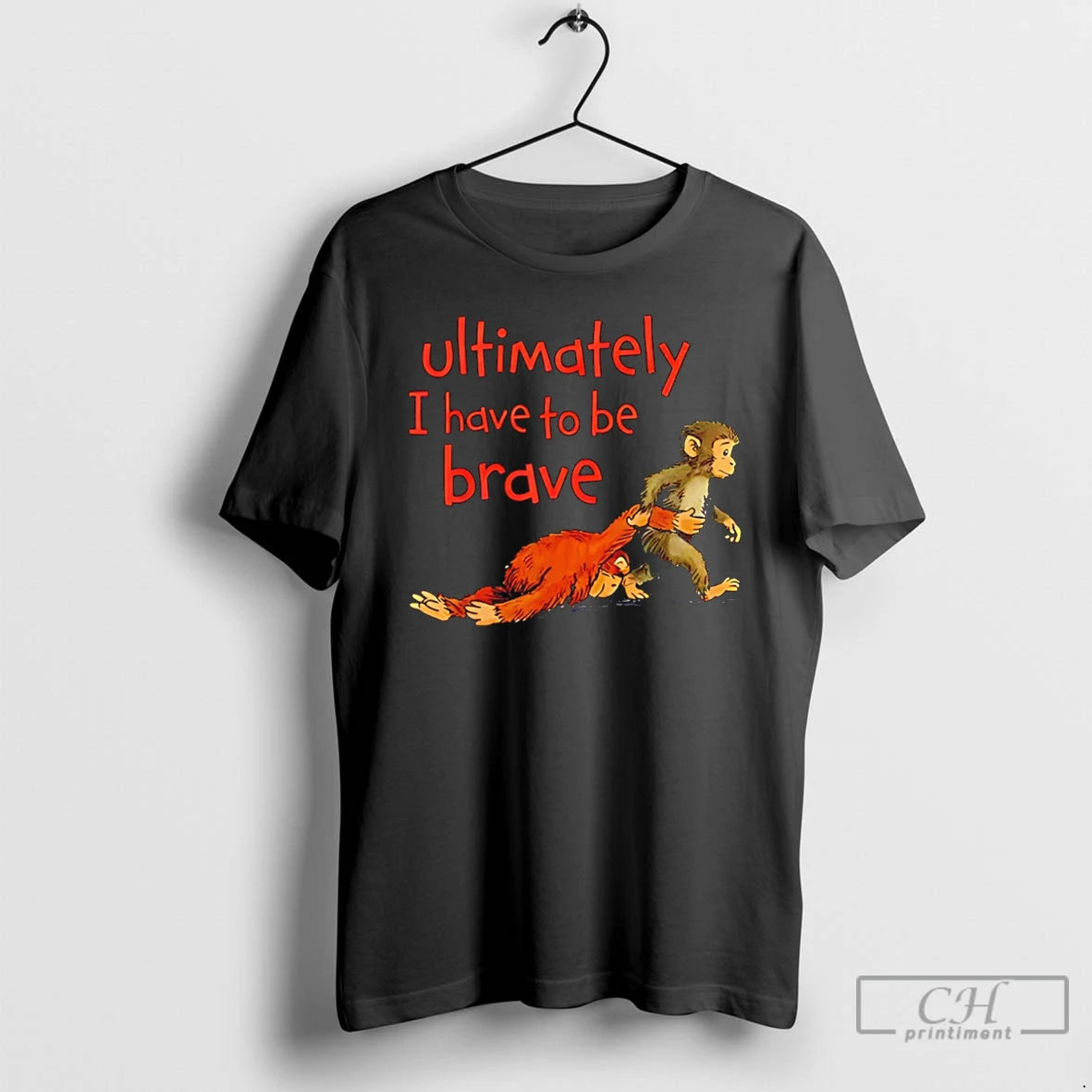 Classic Ultimately I Have To Be Brave Viral Monkey Character T-Shirts, Hoodie, Sweatshirt | HypeDripTees.com