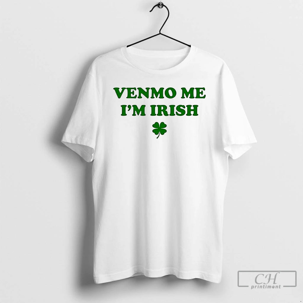 Classic Venmo Me Im Irish St Patricks Day