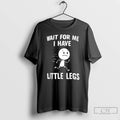 Classic Wait For Me I Have Little Legs