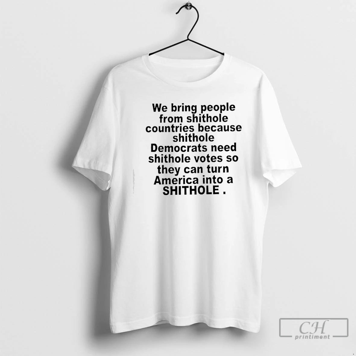 Classic We Bring People From Shithole Countries Because Shithole Democrats Votes So They Can Turn T-Shirts, Hoodie,...