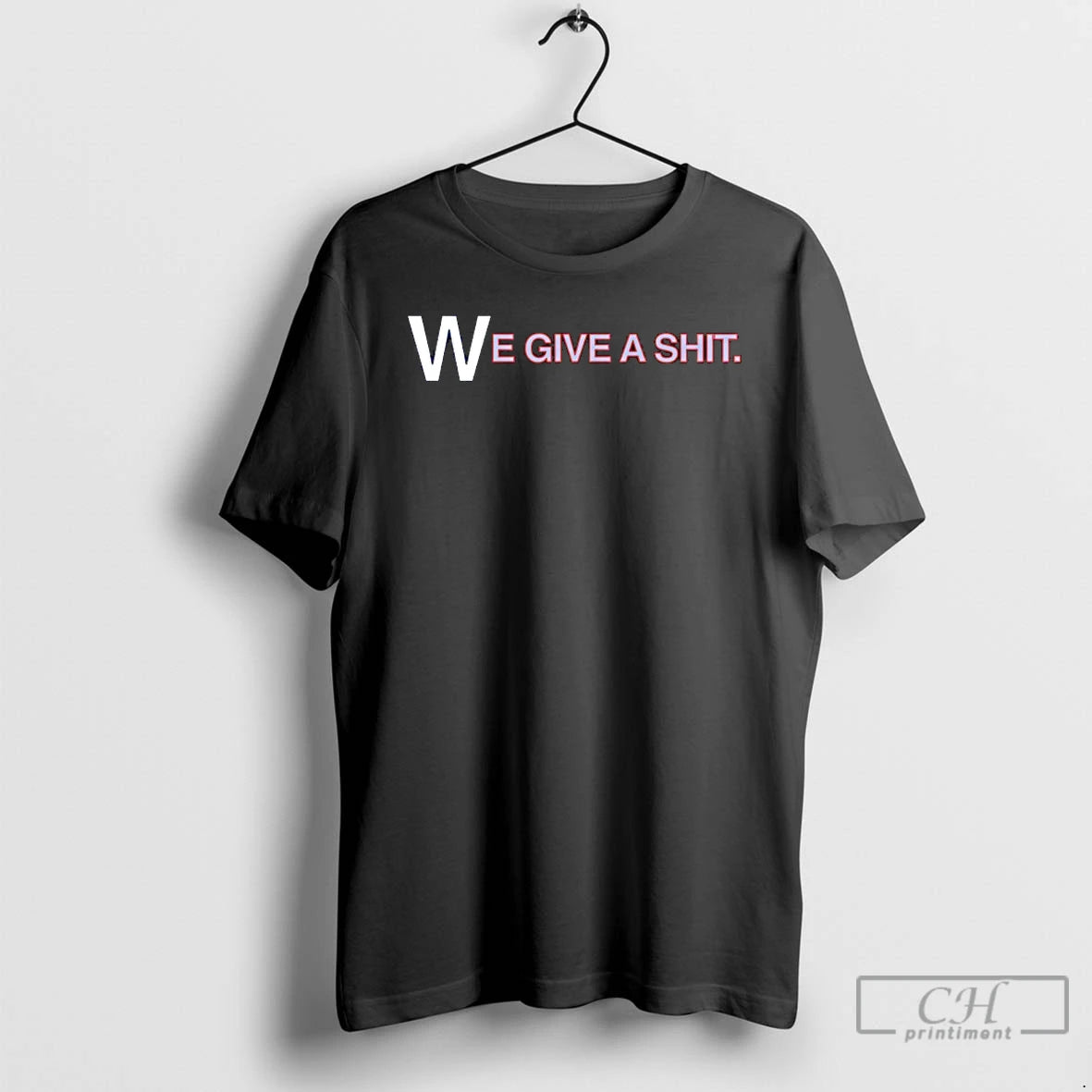 Classic We Give A Shit Emphasis On The W T-Shirts, Hoodie, Sweatshirt | HypeDripTees.com
