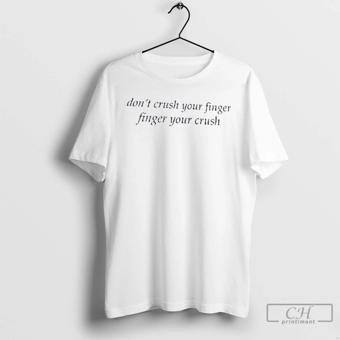 Classic Weekday Dont Crush Your Finger Finger Your Crush T Shirts