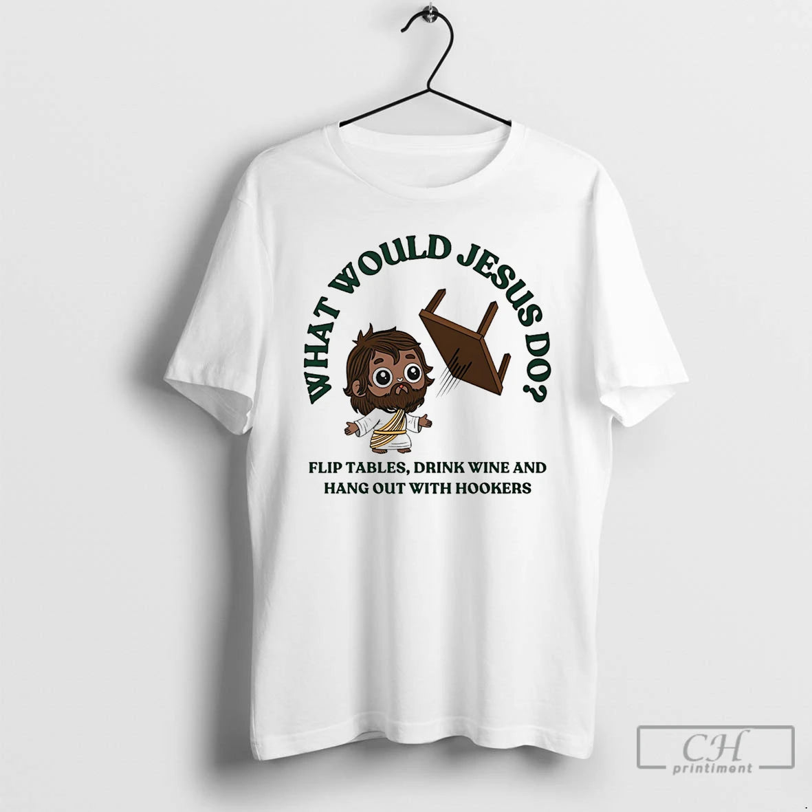 Classic What Would Jesus Do Flip Tables Drink Wine And Hang Out With Hookers T-Shirts, Hoodie, Sweatshirt | HypeDripTees.com
