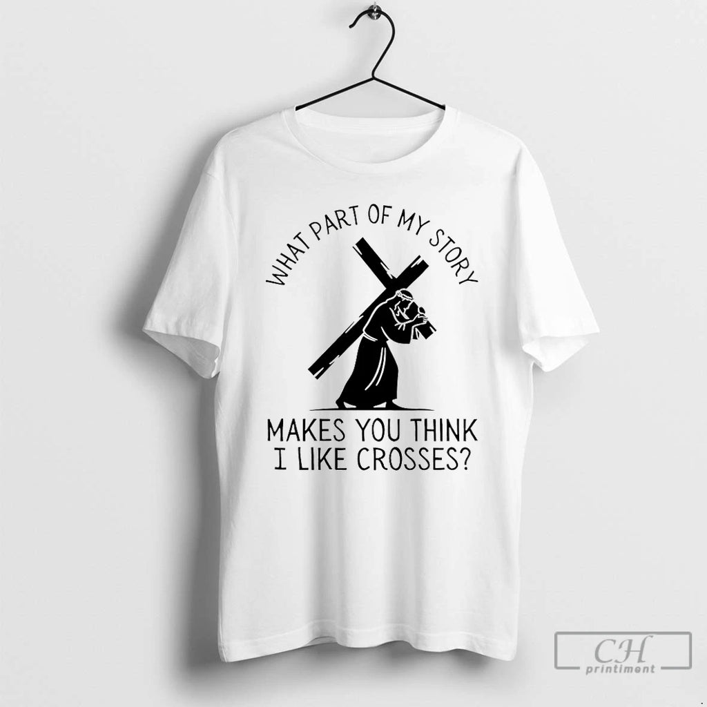 Classic What Part Of My Story Makes You Think I Like Crosses T Shirts Sweater