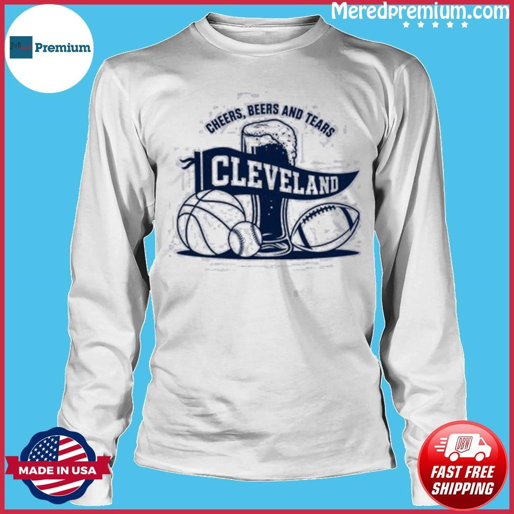 Cleveland Cheers Beers And Tears Why I Drink Shirt