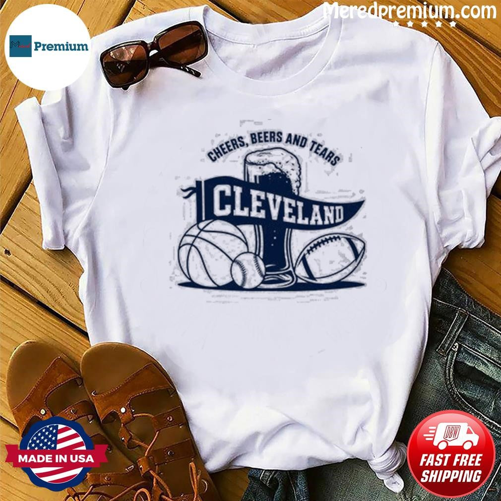 Cleveland Cheers Beers And Tears Why I Drink Shirt