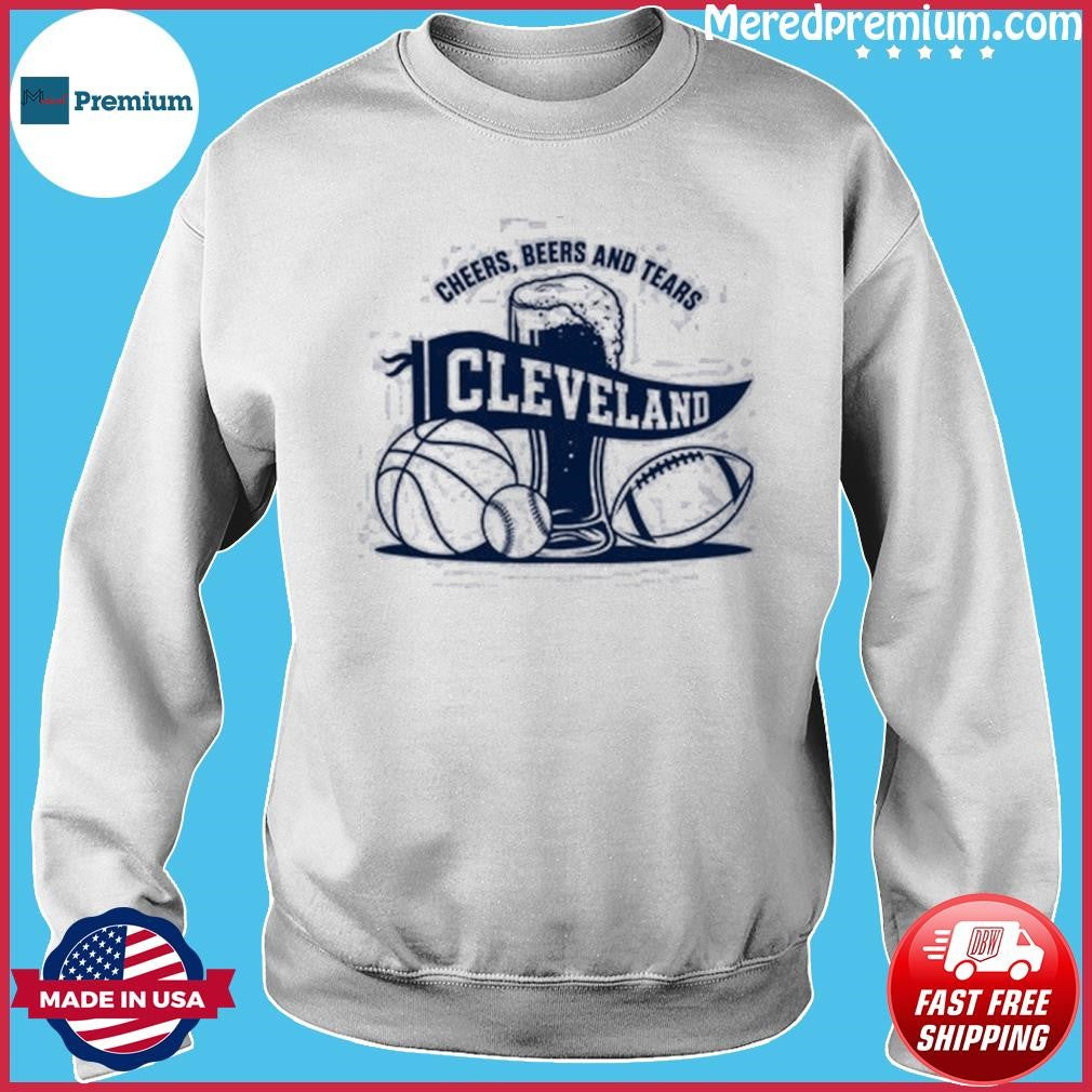 Cleveland Cheers Beers And Tears Why I Drink Shirt
