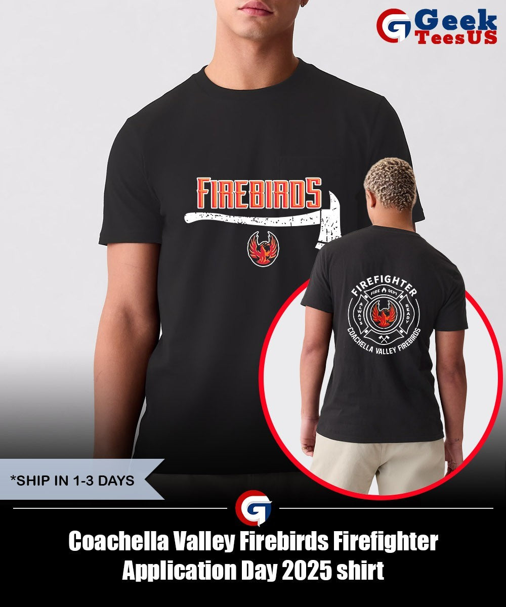 Coachella Valley Firebirds Firefighter Application Day 2025 shirt