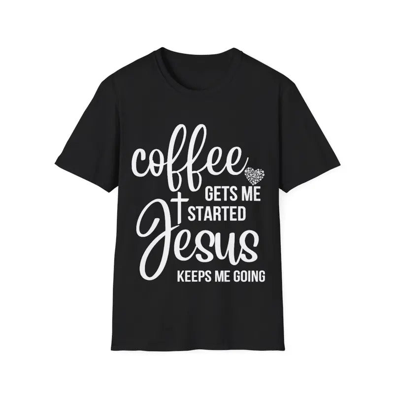 Coffee Gets Me Started Jesus Keeps Me Going Jesus T-Shirt, Menswear Top, Womenswear Top Hoodie, Sweatshirt | HypeDripTees.com