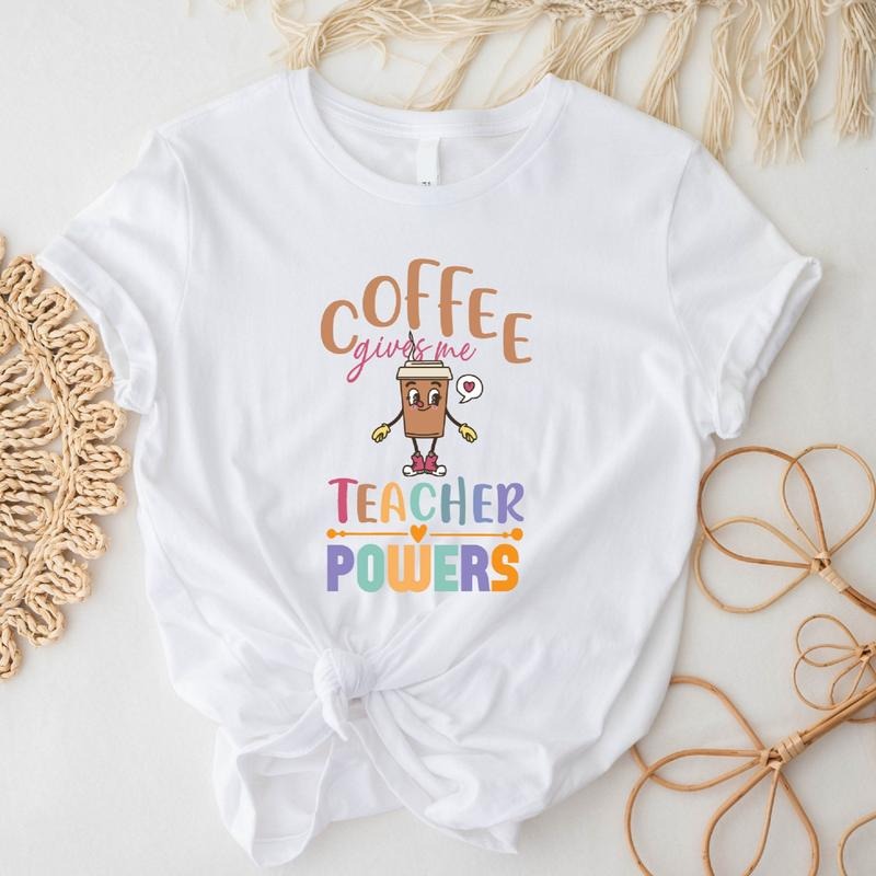 Coffee Gives Me Teacher Powers T-Shirt, Coffee Lover Teacher's Day Gift, Teacher Appreciation, Back To School Tee Hoodie,...