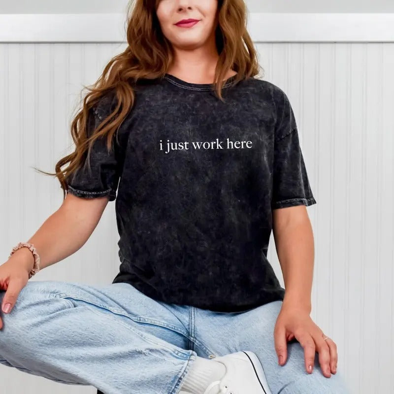 Colortone Mineral Wash I Just Work Here Shirt, Funny Humor T-Shirt, Adult Humor Shirt, Sarcastic TShirt, Sarcasm Shirt...
