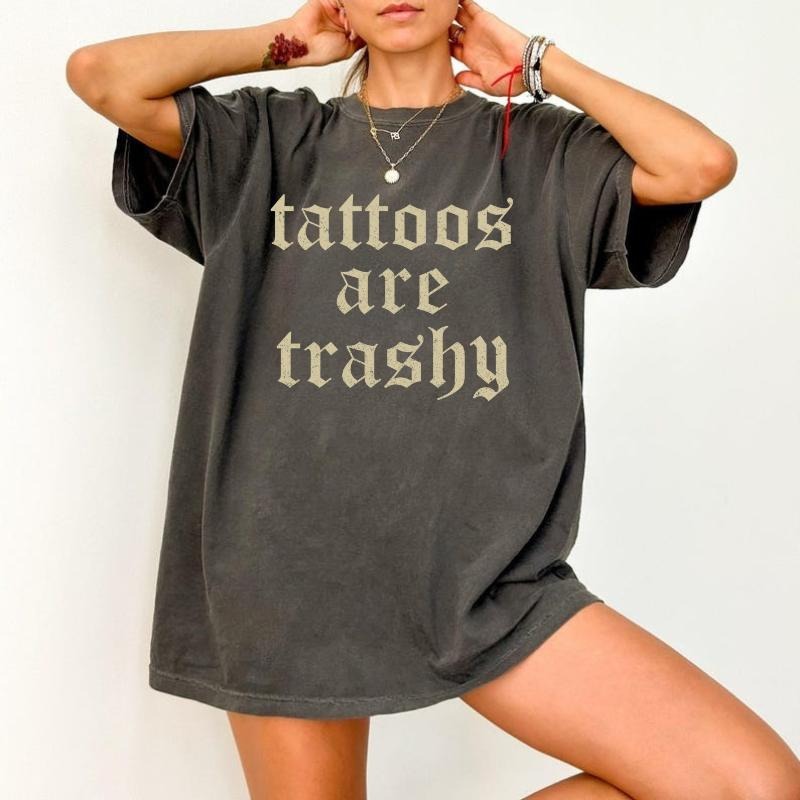 Comfort Color Retro Tattoos Are Trashy Shirt, Funny Sayings Tattoos Are Stupid Tee For Women, Funny Gift For Tattoos...