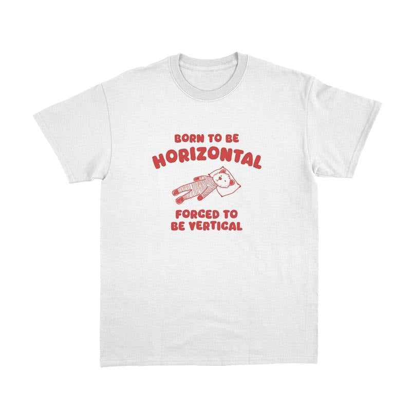 Comfort Colors Born To Be Horizontal Shirt, Weird T Shirt, Meme Shirt, Funny T-shirts Hoodie, Sweatshirt | HypeDripTees.com