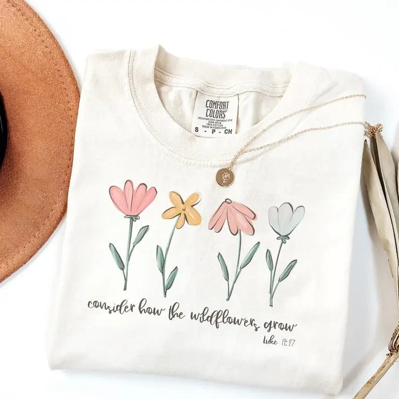 Comfort Colors Consider How The Wildflowers Grow Outfit, Luke 1227 Shirt, Women's Bible Shirt, Motivational Faith...