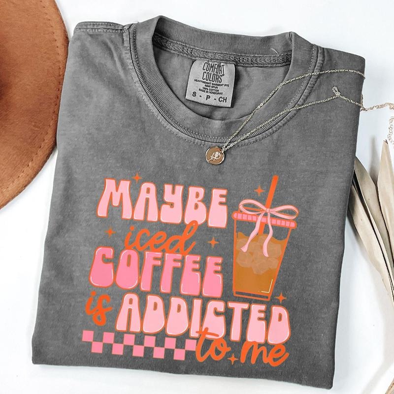Comfort Colors Coquette Iced Coffee Shirt, Maybe Coffee Addicted To Me T-Shirt, Summer Shirt, Trendy Coffee Shirt, Preppy...