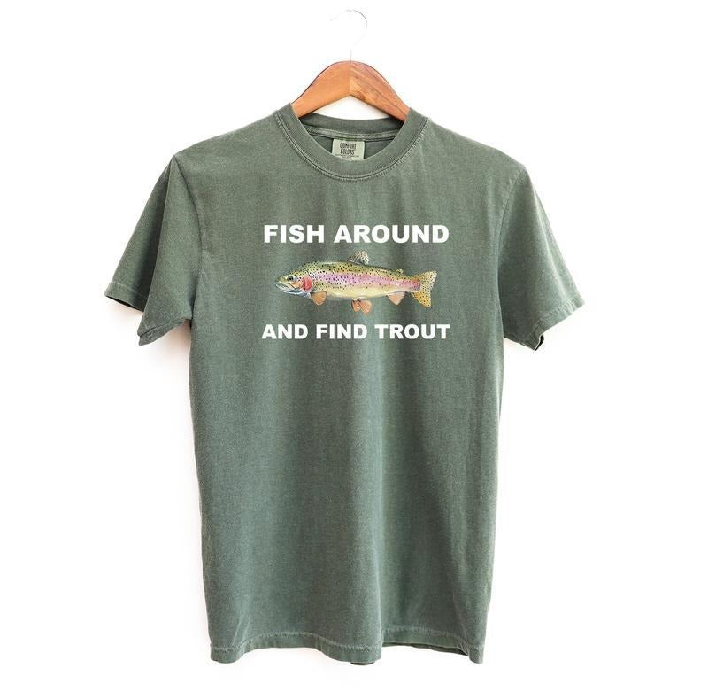 Comfort Colors Fish Around and Find Trout Tshirt, Fishing Shirt, Funny Fishing lover Shirt Fit Top Crewneck Shortsleeve...