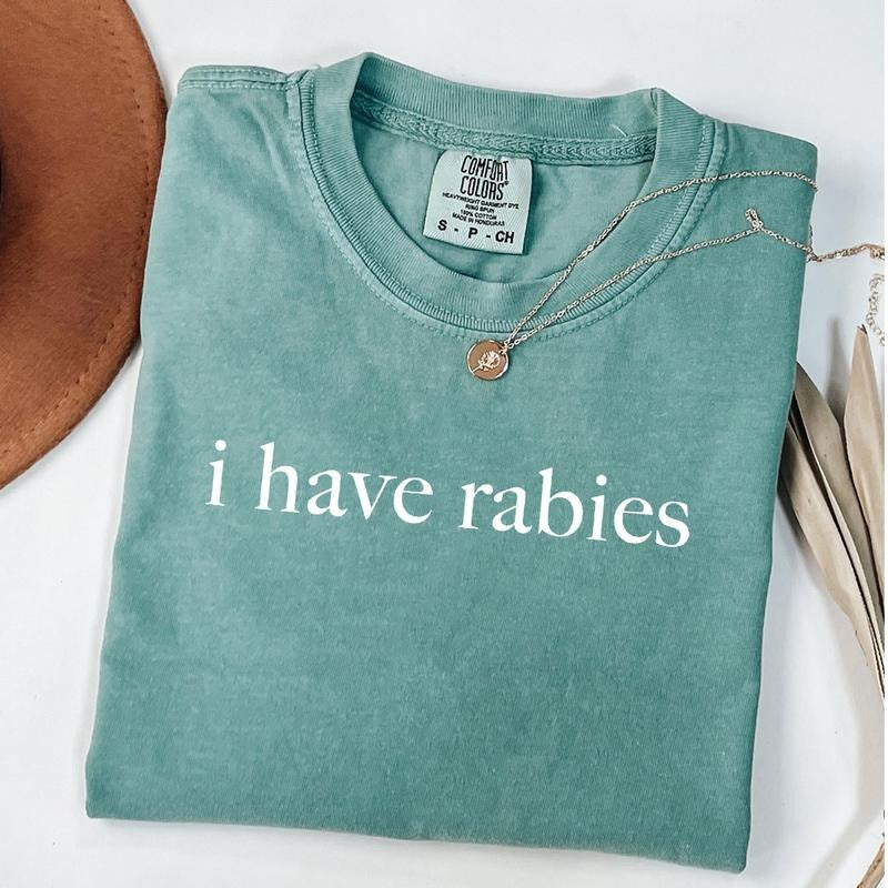 Comfort Colors I Have Rabies Shirt, Funny Humor Shirt, Meme Shirt, Weird T-Shirt, Sarcastic Womens T-shirt Hoodie, Sweatshirt