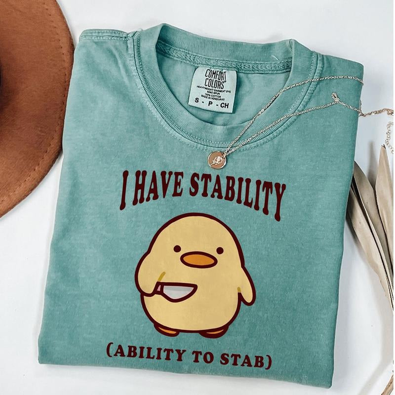 Comfort Colors I Have Stability Ability To Stab T-Shirt, Funny Duck Shirt, Trending Unisex Tee Shirt, Ability To Stab...