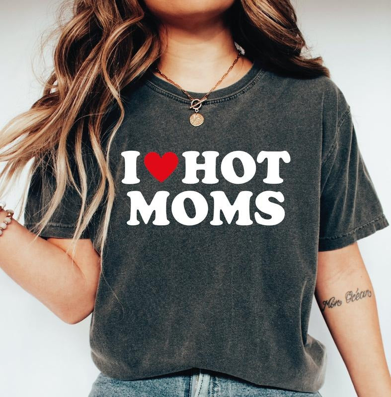 Comfort Colors I Love Hot Moms T-Shirt, I Love Hot Moms Funny Graphic T-Shirt, I Heart Hot Mom T-Shirt Gift Hoodie,...