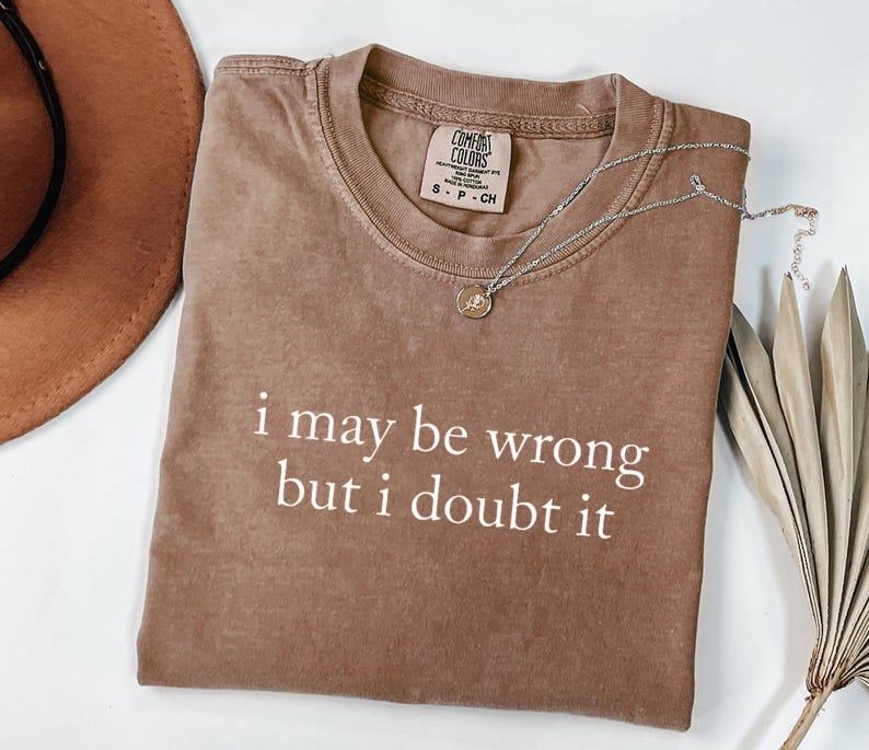Comfort Colors I May Be Wrong But I Doubt It Shirt, Funny Shirt, Adult Humor Shirt, Unisex Stylish Top Hoodie, Sweatshirt