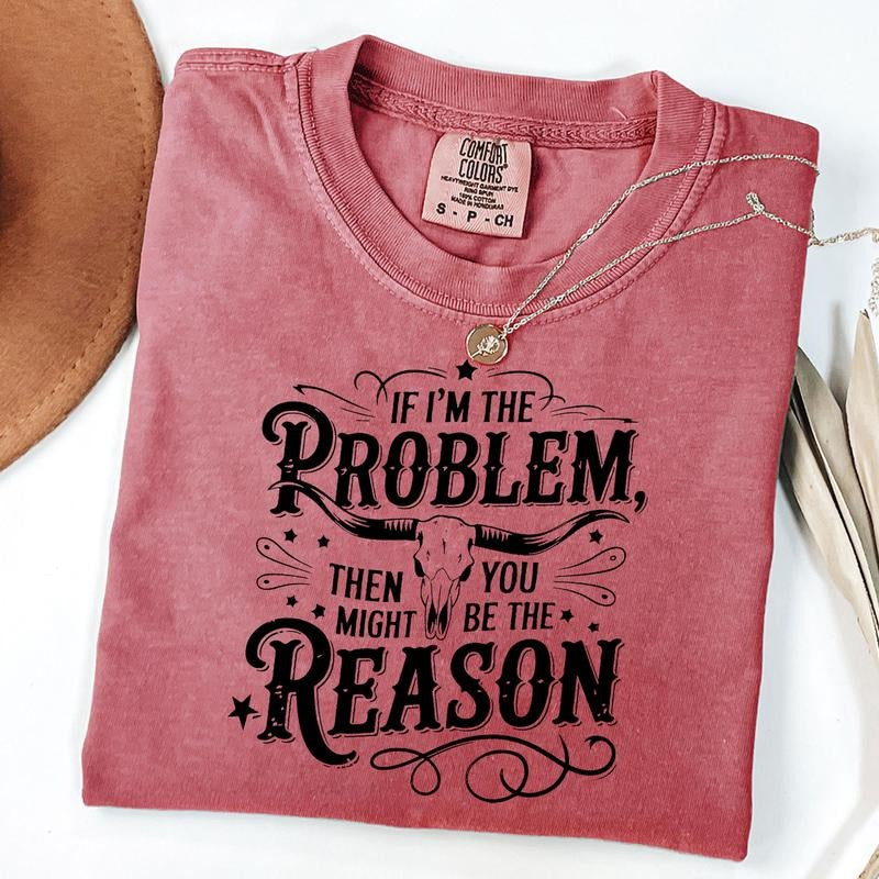 Comfort Colors If I'm The Problem Then You Might Be The Reason Shirt, Retro Cowgirl Nashville T-Shirt, Western Tee...