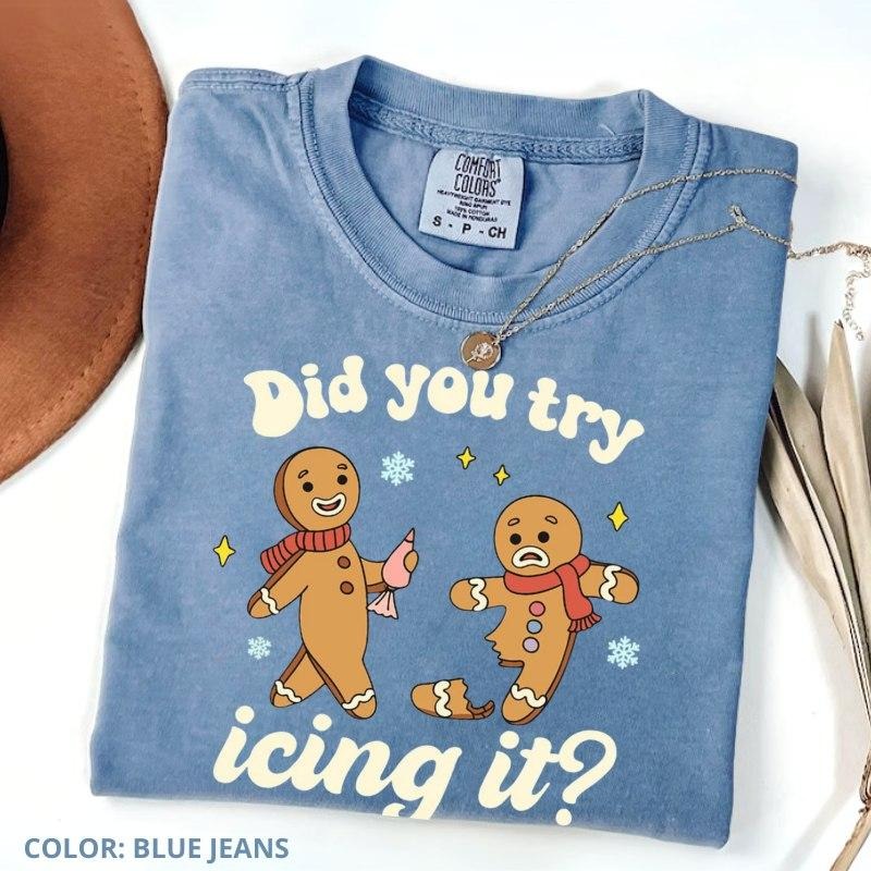 Comfort Colors Try Icing It Funny Christmas Shirt, Did You Try Icing It Tee, Gingerbread Holiday T-Shirt, Cute Christmas...