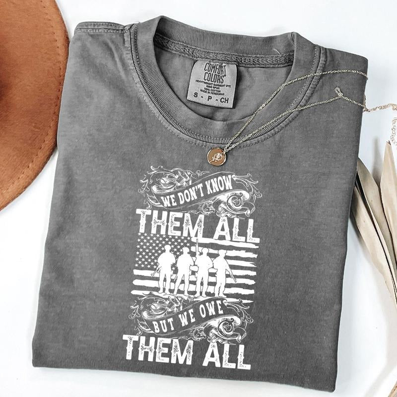 Comfort Colors We Don't Know Them All But We Owe Them All Shirt, Memorial Day Shirt, Veteran Shirt Gift, Patriotic Shirt,...