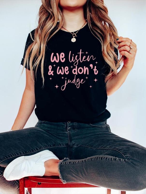 Comfort Colors We Listen and We Don't Judge Shirt, Funny Popular Tee Cotton Fabric Hoodie, Sweatshirt | HypeDripTees.com