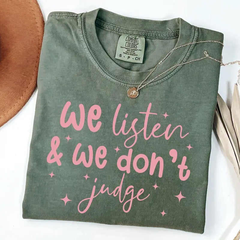 Comfort Colors We Listen and We Don't Judge Shirt, Funny Shirt, Trending Tee Hoodie, Sweatshirt | HypeDripTees.com