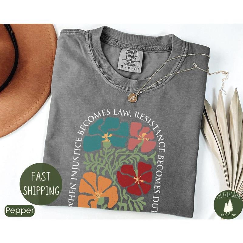 Comfort color Subtle Anti Trum Shirt, FDT Shirt, Democrat Feminist Shirt, When Injustice Becomes Law Resistance Becomes...