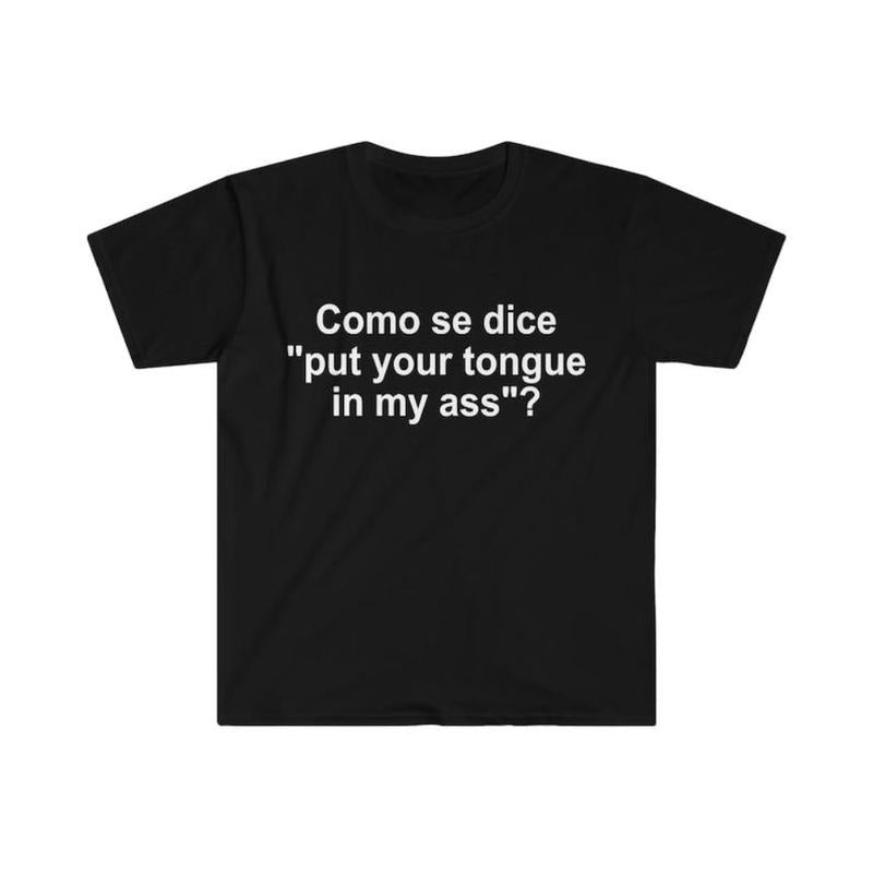 Como se Dice Put Your Tongue in My Ass Funny Spanish Meme  T-shirt, sweater and Hoodie Cotton Sweatshirt | HypeDripTees.com