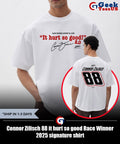 Connor Zilisch 88 it hurt so good Race Winner 2025 signature shirt