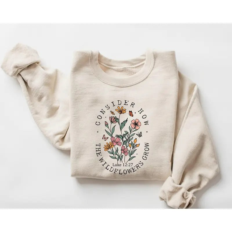 Consider How The Wildflowers Grow Sweatshirt and Hoodie,Christian Sweatshirt,Religious Shirt, Faith Shirt,Women...