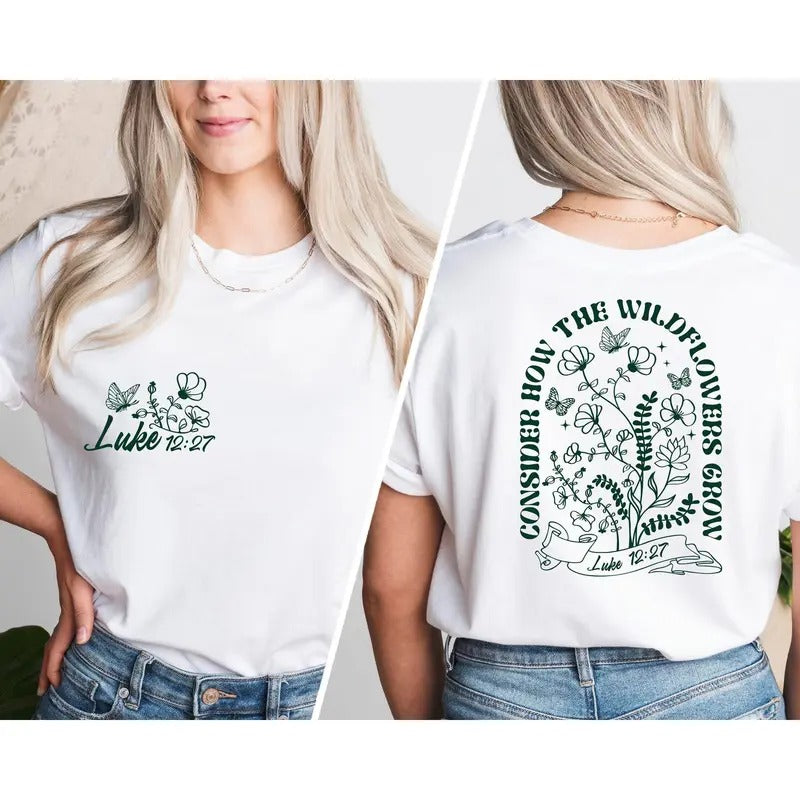Consider How The Wildflowers Grow, Luke 12-27, Bible Verse Shirt, Gift For Christian Women, Christian Women Outfit,...