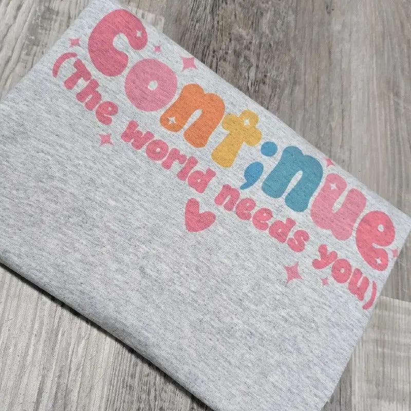 Continue the world needs you Graphic Tee or Sweatshirt Hoodie | HypeDripTees.com