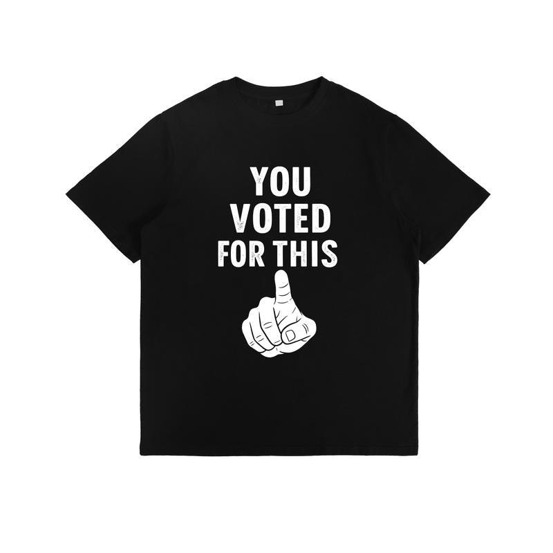 Controversial Statement T - Shirt: "YOU VOTED FOR THIS" with Pointing Finger Graphic Hoodie, Sweatshirt | HypeDripTees.com
