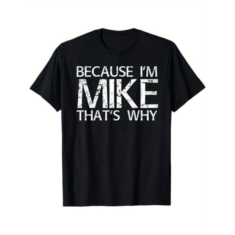 Cotton Short Sleeve  T-Shirt BECAUSE I'M MIKE THAT'S WHY Fun Shirt Funny Gift Idea T-Shirt, 100% Cotton, Gift for Mike, S