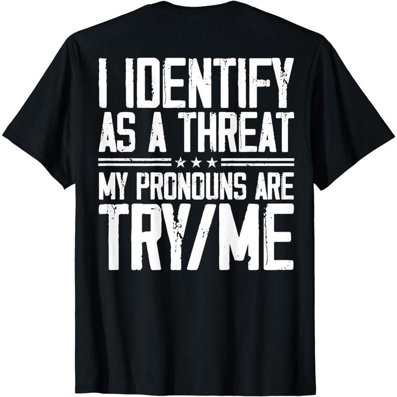 Cotton Short Sleeve I Identify As A Threat My Pronouns Are Try Me (on back) T-Shirt for Men Women Hoodie, Sweatshirt