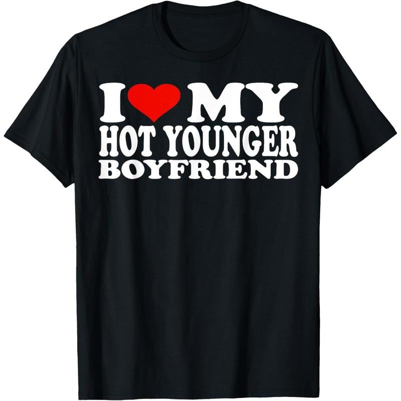 Cotton Short Sleeve I Love My Hot Younger Boyfriend I Heart My Hot Younger BF T-Shirt  for Men Women Hoodie, Sweatshirt