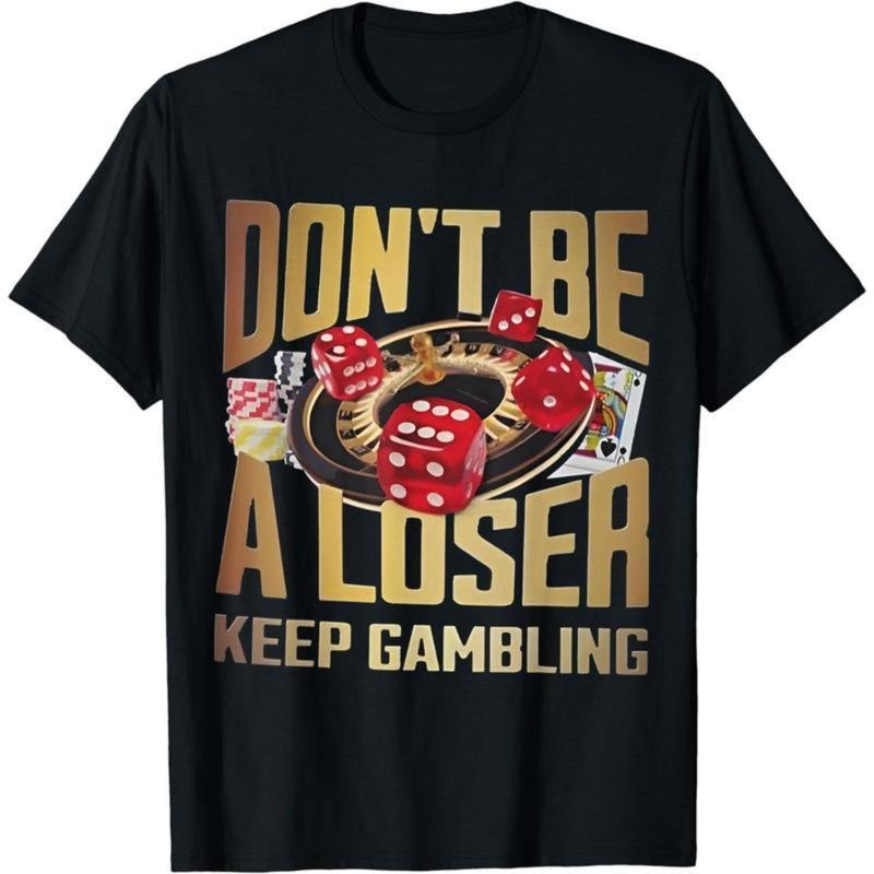 Cotton Short Sleeve funny don't be a loser keep gambling T-Shirt for Men Women Menswear Top Hoodie, Sweatshirt