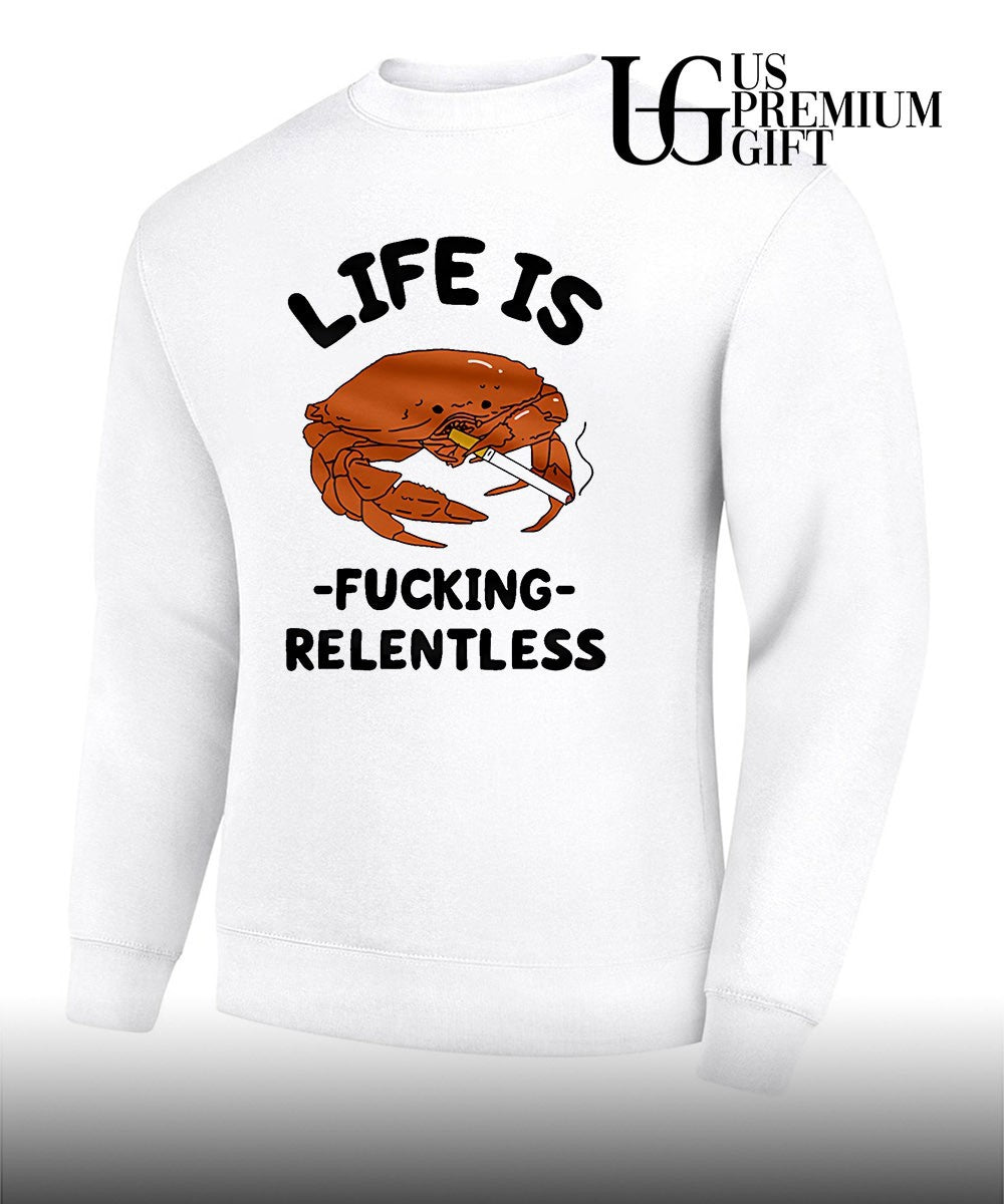 Crab life is fucking Relentless shirt