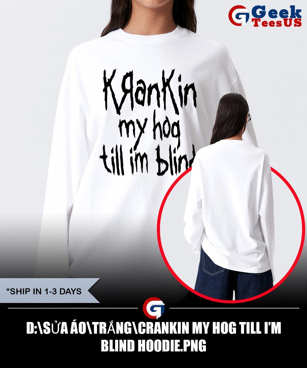 Crankin my hog till I’m blind shirt