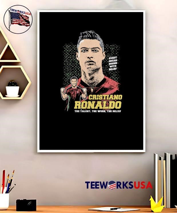 Cristiano Ronaldo The Talent the Work the Belief Every Dream Begins with Belief T-Shirt
