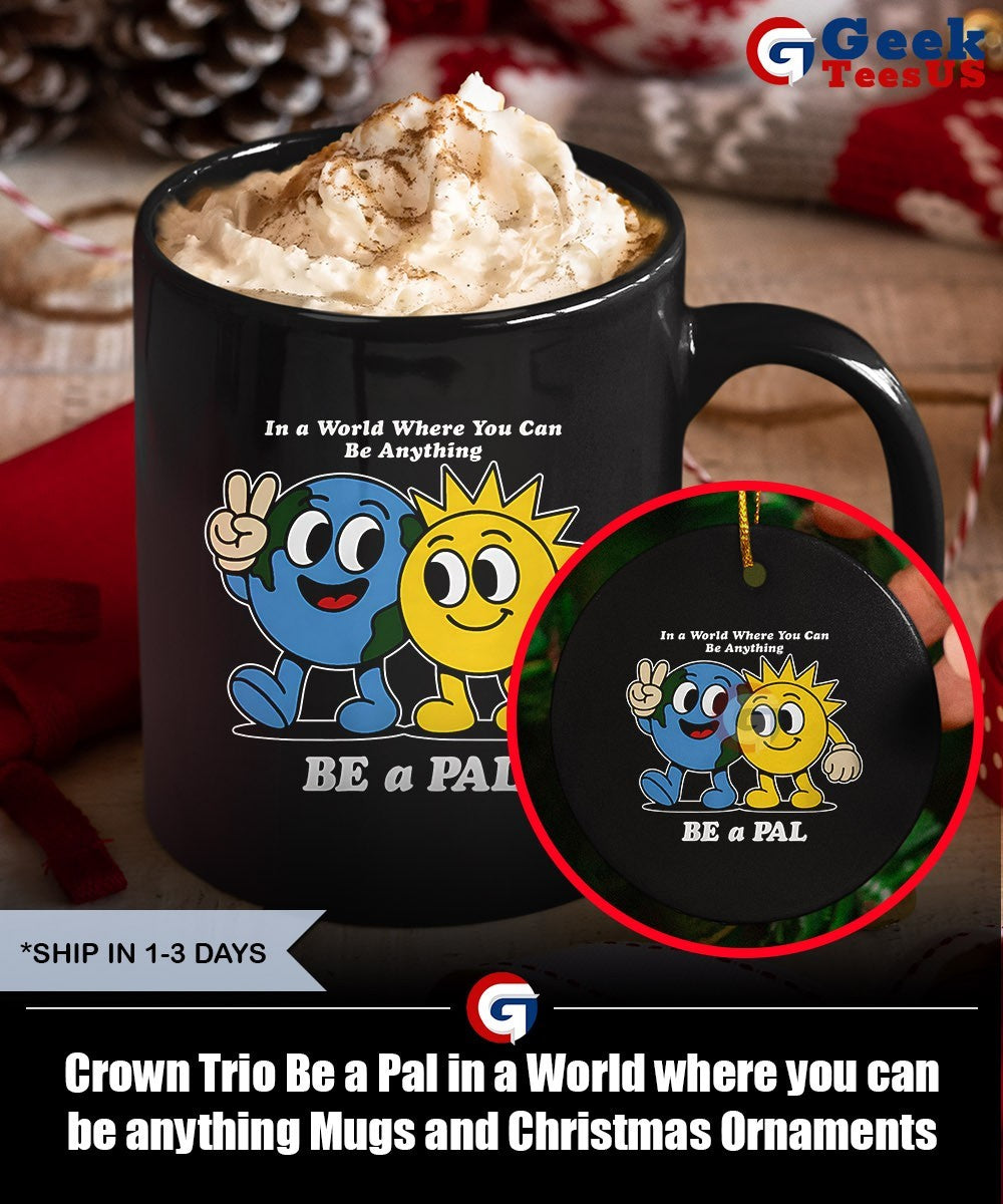 Crown Trio Be a Pal in a World where you can be anything shirt