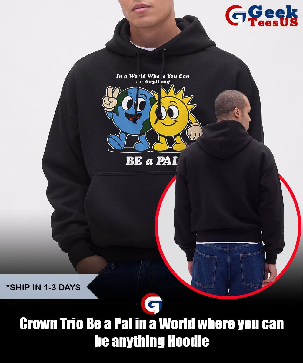 Crown Trio Be a Pal in a World where you can be anything shirt