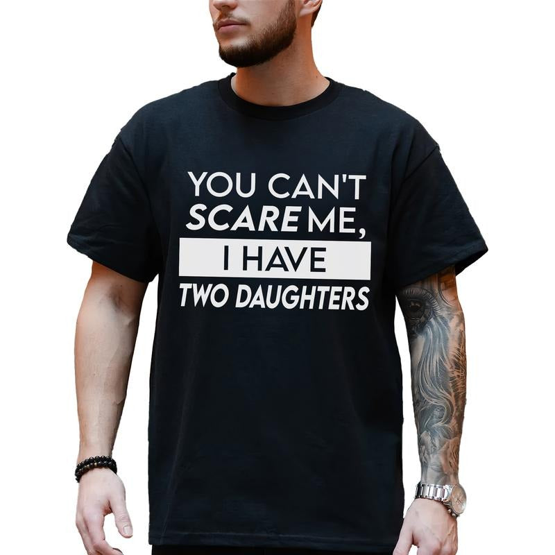Custom Daughters Shirt for Dad, You Can't Scare Me I Have Daughters T-shirt, Birthday Gifts for Daddy Papa, Husband Gift